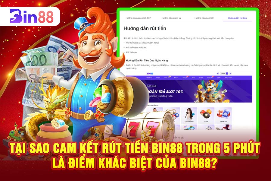 Tại Sao Cam Kết Rút Tiền Bin88 Trong 5 Phút Là Điểm Khác Biệt Của Bin88?